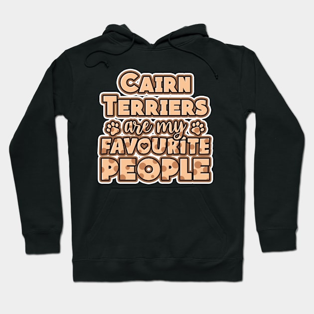 Cairn Terrier are my favourite people Hoodie by NeedsFulfilled